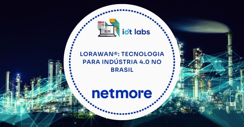 LoRaWAN®: tecnologia para Indústria 4.0 no Brasil