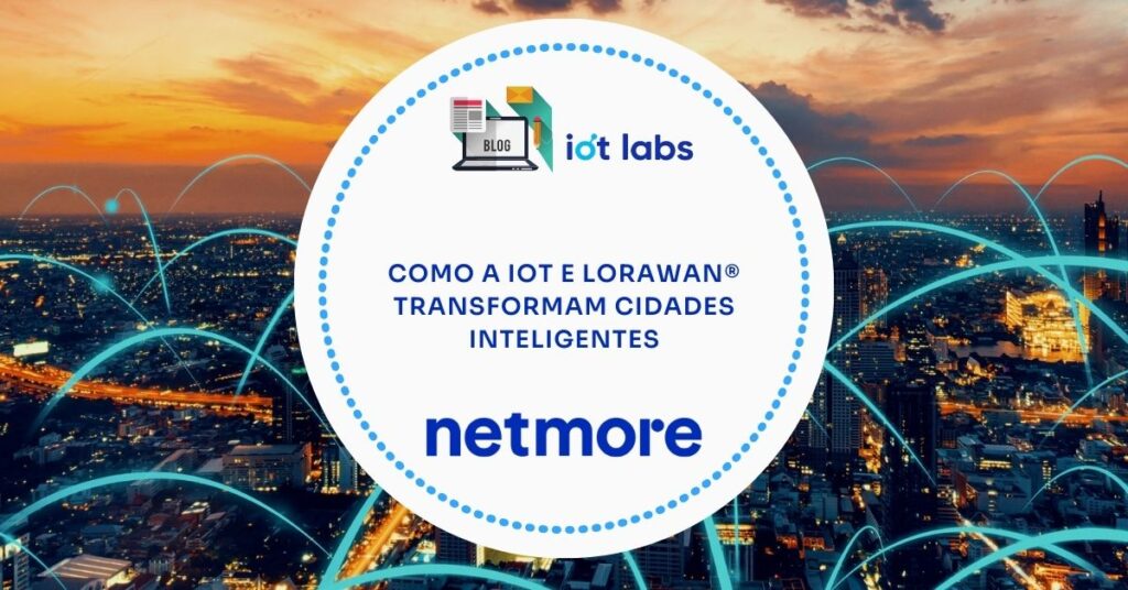 Como a IoT e LoRaWAN® Transformam Cidades Inteligentes
