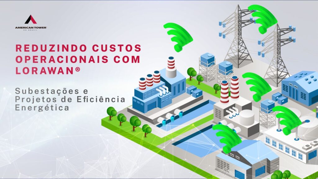 Transformando a Gestão Operacional com LoRaWAN® em Subestações e Projetos de Eficiência Energética
